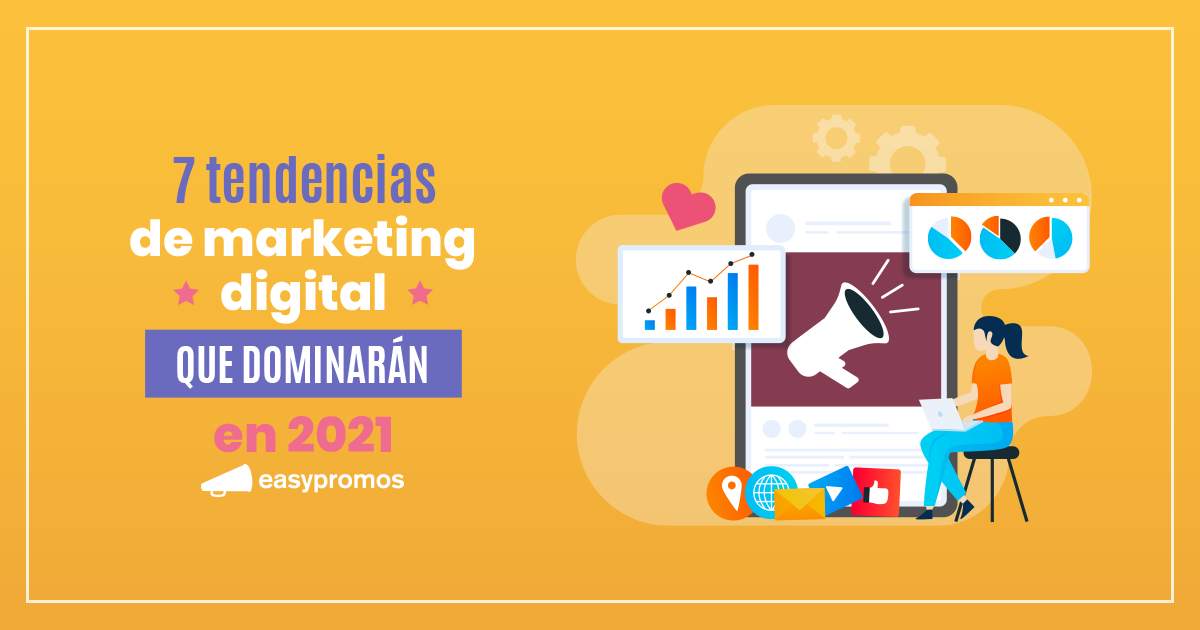 7 Tendencias De Marketing Digital Que Dominarán En 2021